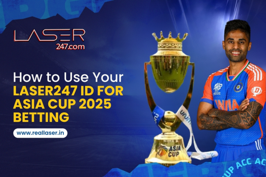 How to Use Your Laser247 ID for Asia Cup 2025 Betting