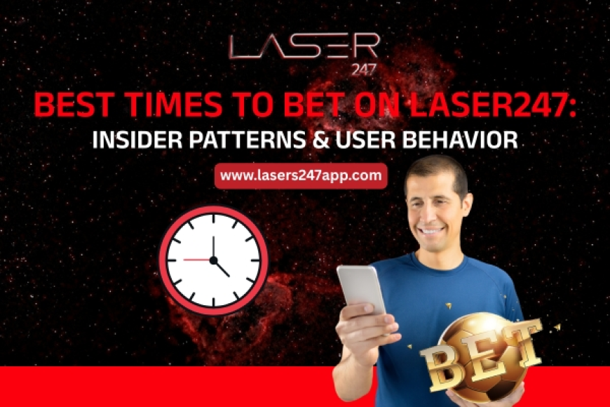 Best Times to Bet on Laser247: Insider Patterns & User Behavior