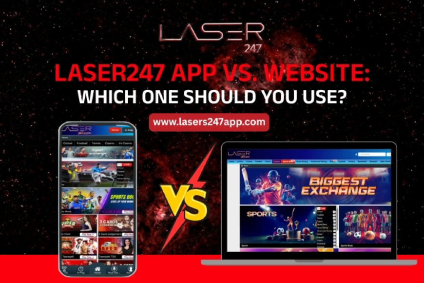 Laser247 App vs. Website: Which One Should You Use?