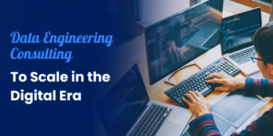 Why Businesses Need Data Engineering Consulting to Scale in the Digital Era