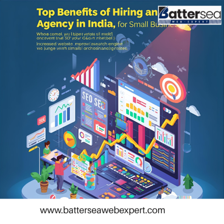 Top Benefits of Hiring an SEO Agency in India for Small Businesses