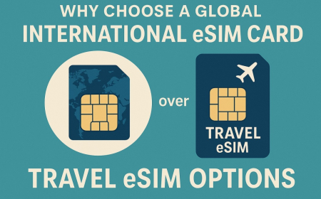 Why Choose Global International eSIM Over Travel eSIM