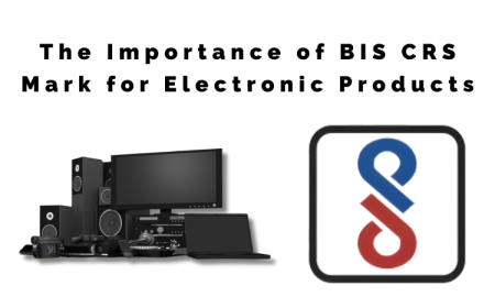 The Importance of BIS CRS Mark for Electronic Products