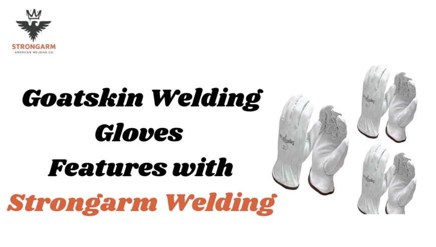 Goatskin Welding Gloves Features with Strongarm Welding