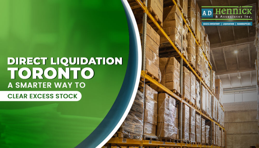 Direct Liquidation Toronto: A Smarter Way to Clear Excess Stock