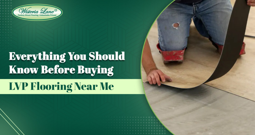 Everything You Should Know Before Buying LVP Flooring Near Me