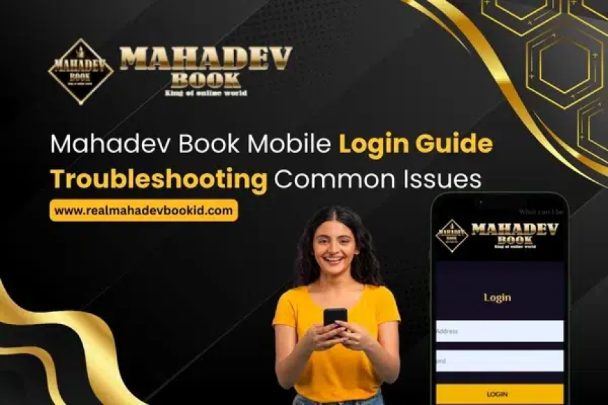 Mahadev Book Mobile Login Guide – Troubleshooting Common Issues