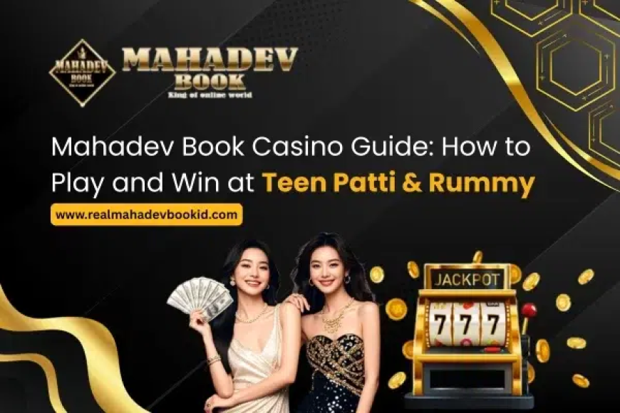 Mahadev Book Casino Guide – How to Play and Win at Teen Patti and Rummy