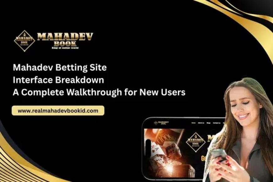 Mahadev Betting Site Interface Breakdown – A Complete Walkthrough for New Users