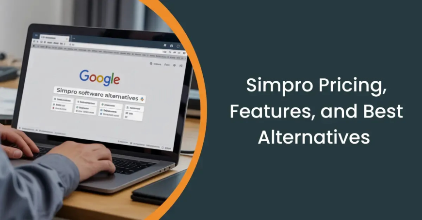 Simpro Pricing, Features, and Alternatives: The Ultimate 2025 Small Business Guide