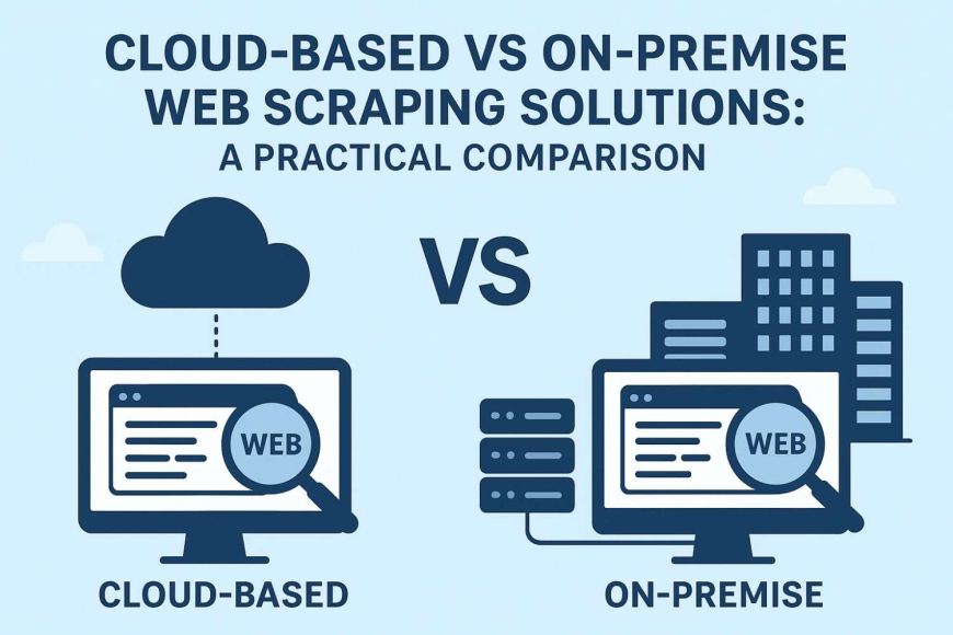 Cloud-Based vs On-Premise Web Scraping Solutions: A Practical Comparison
