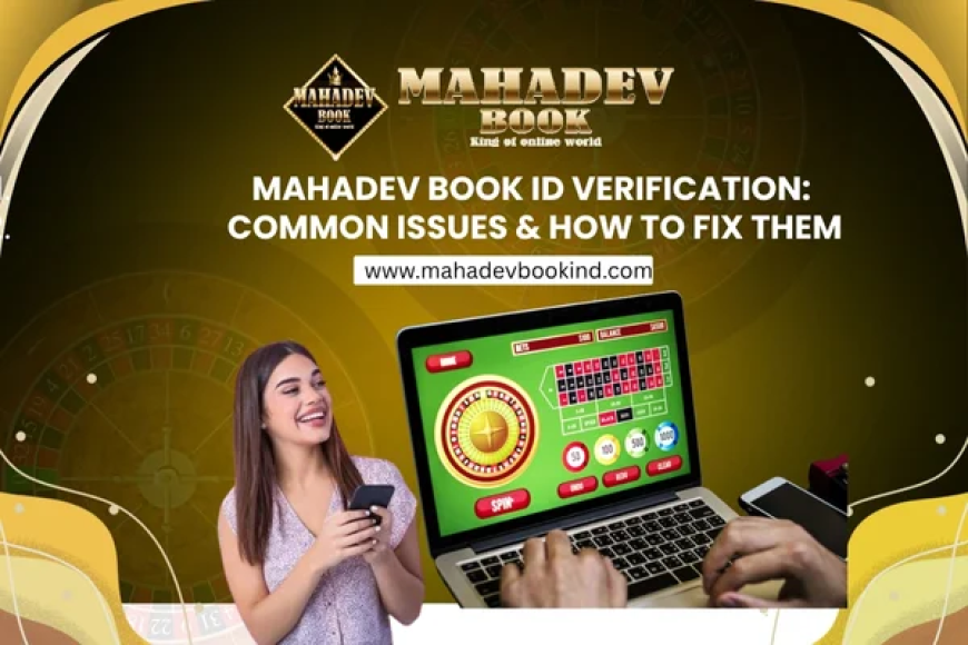Mahadev Book ID Verification: Common Issues & How to Fix Them