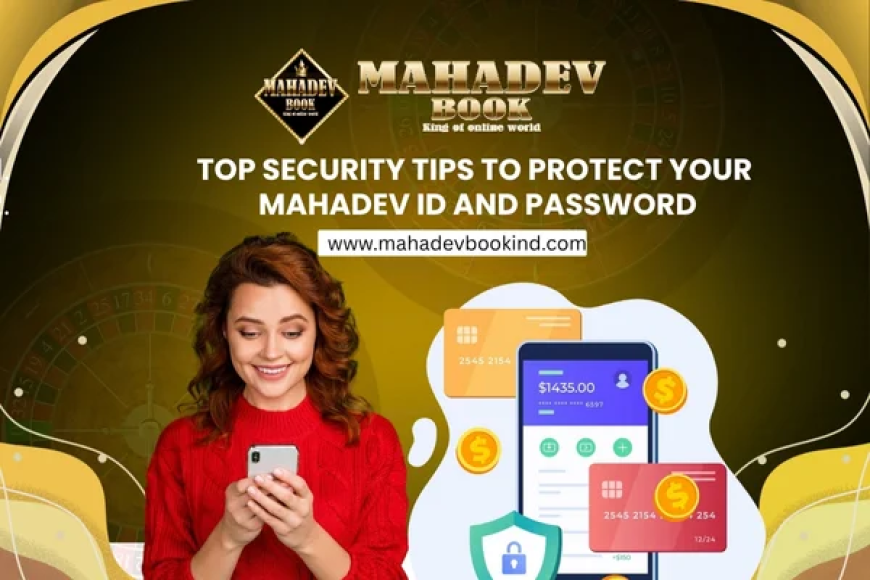 Top Security Tips to Protect Your Mahadev Book ID and Password