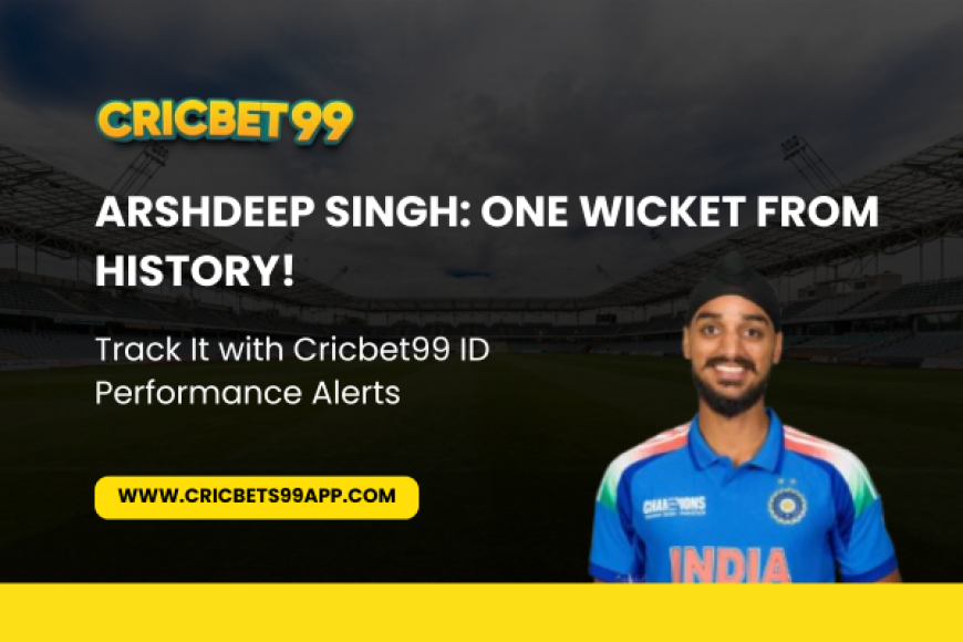 Arshdeep Singh: One Wicket from History! Track It with Cricbet99 ID Performance Alerts