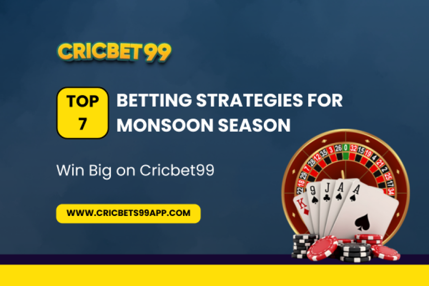 Top 7 Betting Strategies for Monsoon Season – Win Big on Cricbet99