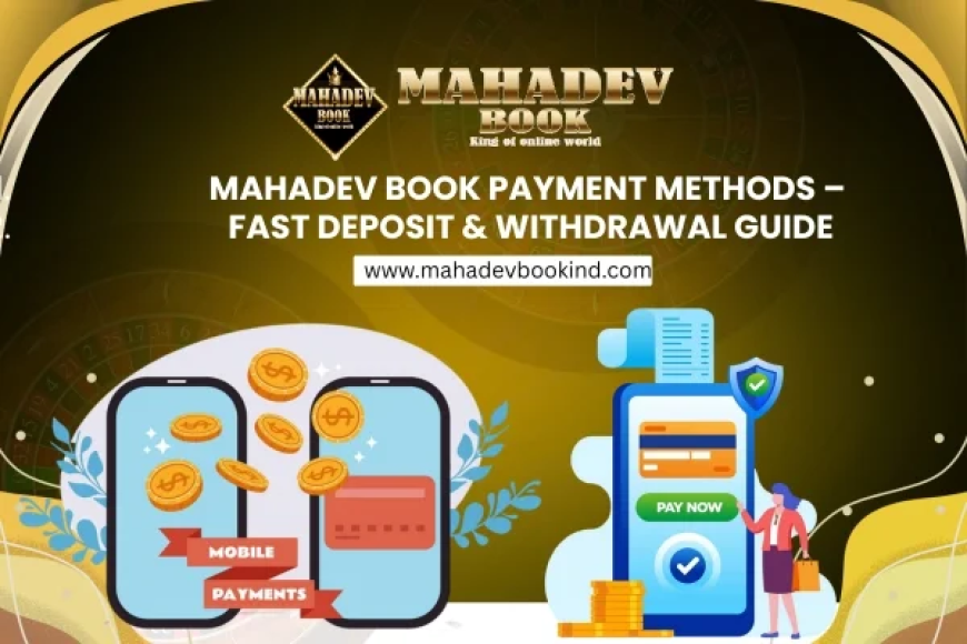 Mahadev Book Payment Methods – Fast Deposit & Withdrawal Guide