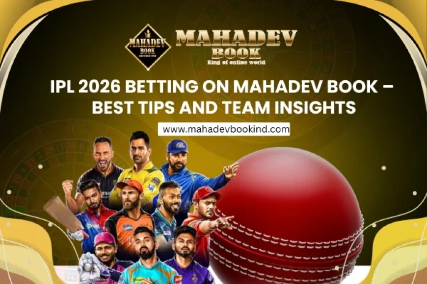 IPL 2026 Betting on Mahadev Book – Best Tips and Team Insights