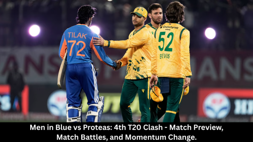 Men in Blue vs Proteas: 4th T20 Clash - Match Preview, Match Battles, and Momentum Change.