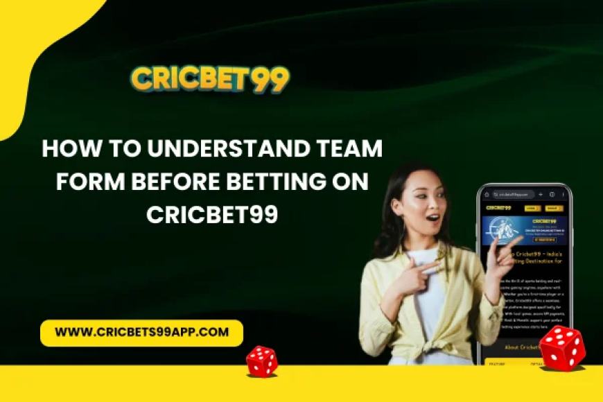 How to Understand Team Form Before Betting on CricBet99