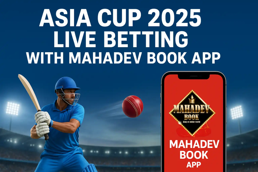 Asia Cup 2025 Live Betting with Mahadev Book App