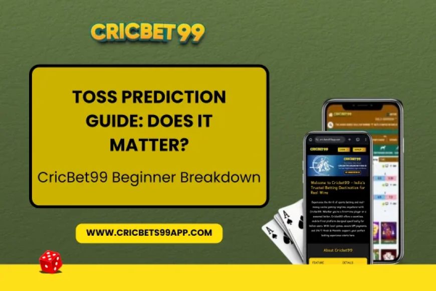 Toss Prediction Guide: Does It Matter? CricBet99 Beginner Breakdown