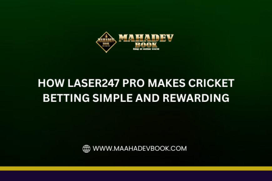 How Laser247 Pro Makes Cricket Betting Simple and Rewarding
