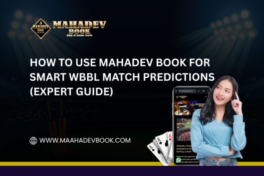 How to Use Mahadev Book for Smart WBBL Match Predictions (Expert Guide)