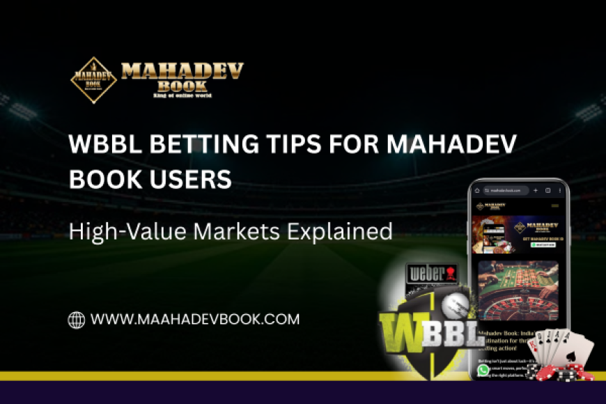 WBBL Betting Tips for Mahadev Book Users: High-Value Markets Explained