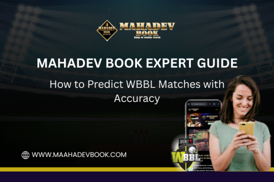 Mahadev Book Expert Guide: How to Predict WBBL Matches with Accuracy