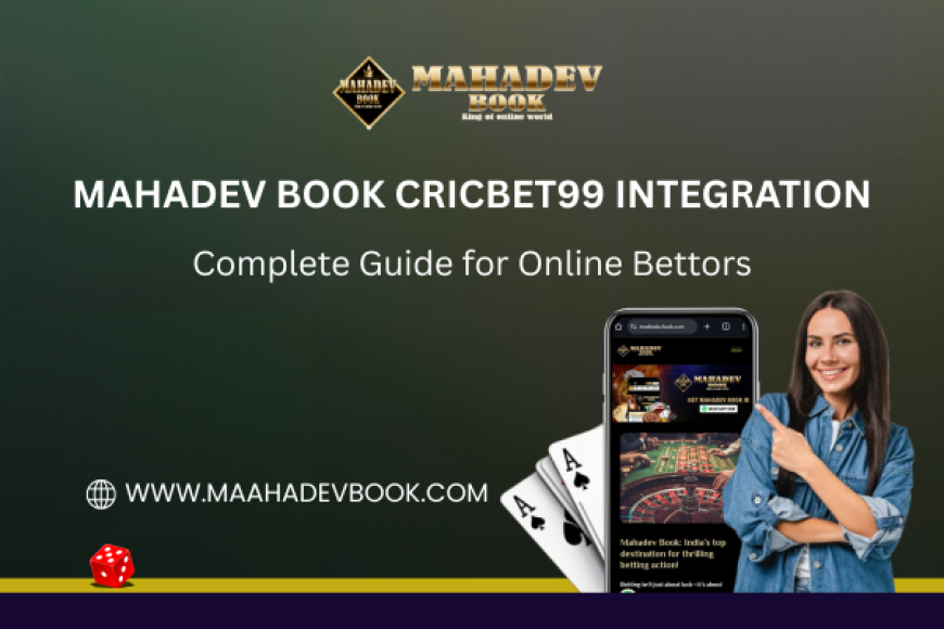 Mahadev Book Cricbet99 Integration: Complete Guide for Online Bettors