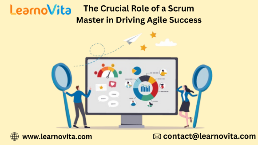 The Scrum Master Advantage: Boosting Collaboration and Delivery