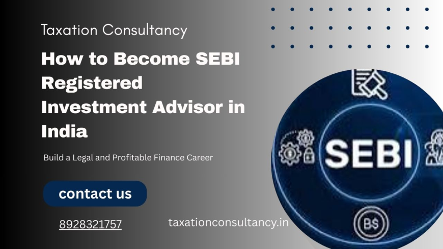 SEBI Registration for Taxation Consultancy – Complete Guide