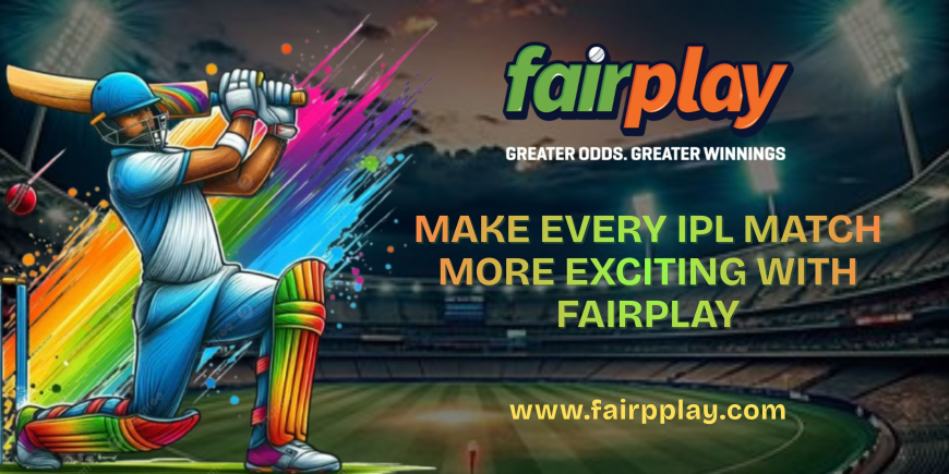 Make Every IPL Match More Exciting with Fairplay