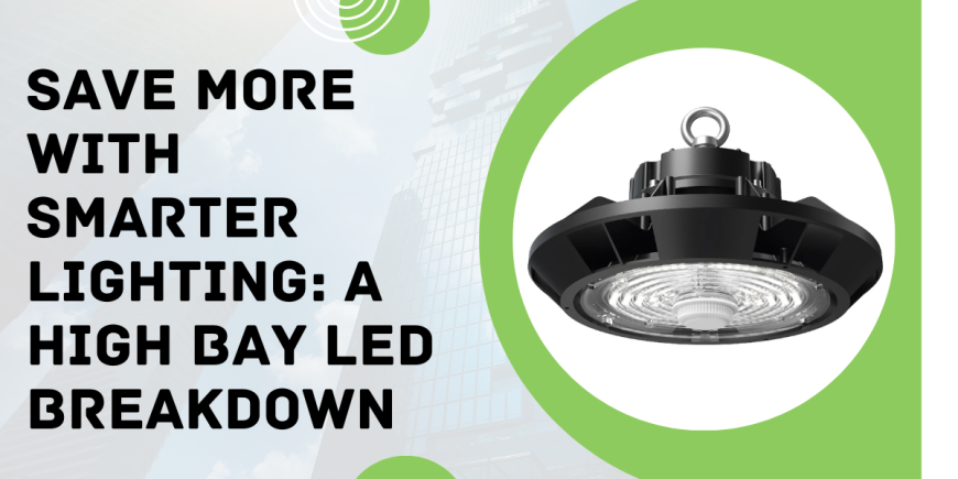Save More with Smarter Lighting: A High Bay LED Breakdown