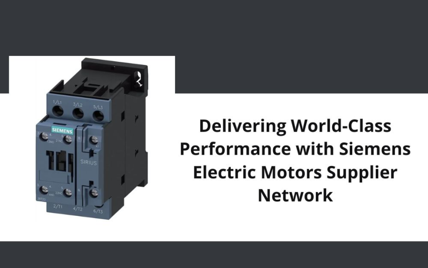 Delivering World-Class Performance with Siemens Electric Motors Supplier Network