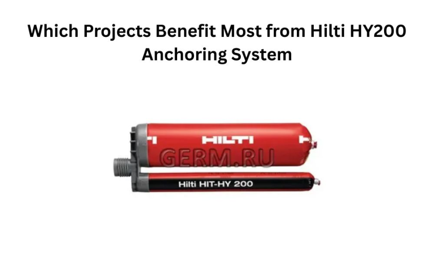Which Projects Benefit Most from Hilti HY200 Anchoring System