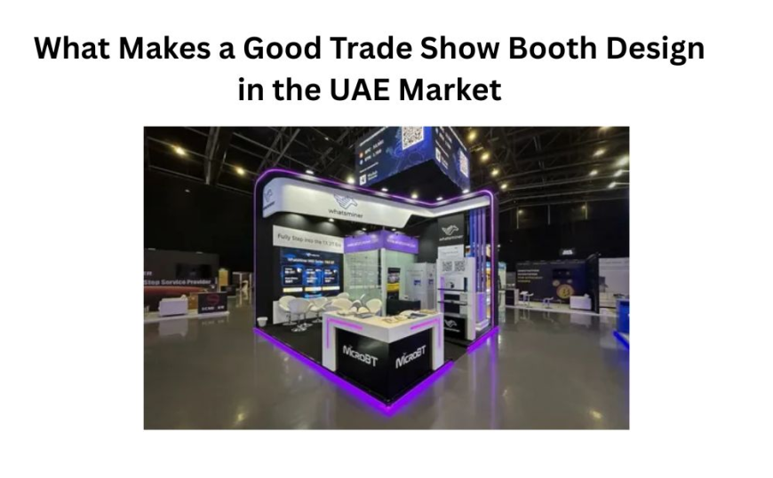 What Makes a Good Trade Show Booth Design in the UAE Market