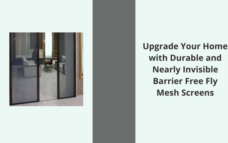 Upgrade Your Home with Durable and Nearly Invisible Barrier Free Fly Mesh Screens