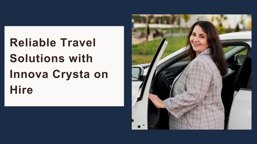 Reliable Travel Solutions with Innova Crysta on Hire