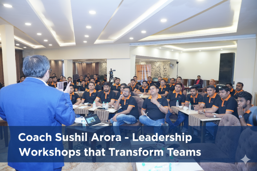 Coach Sushil Arora – Leadership Workshops, Team Building & Motivational Training