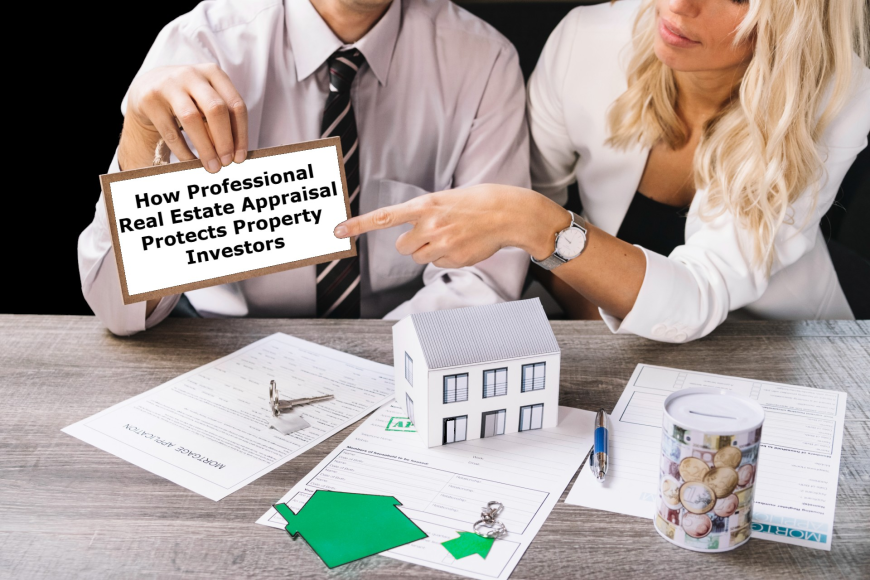 How Professional Real Estate Appraisal Protects Property Investors
