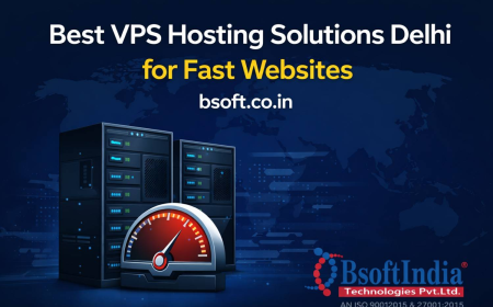 Best VPS Hosting Solutions Delhi for Fast Websites | bsoft.co.in