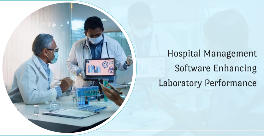 Hospital Management Software Enhancing Laboratory Performance