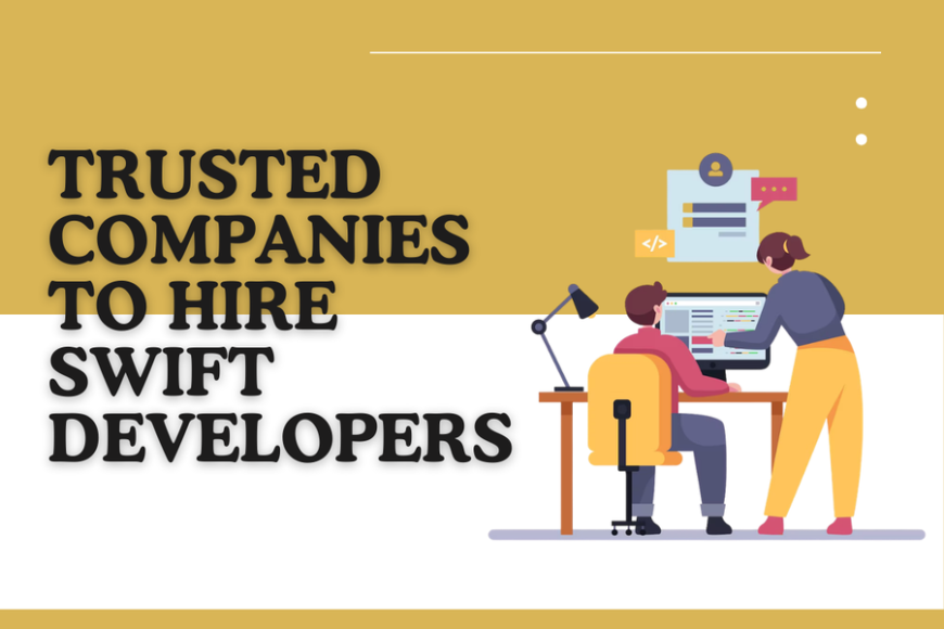 7 Trusted Companies to Hire Swift Developers