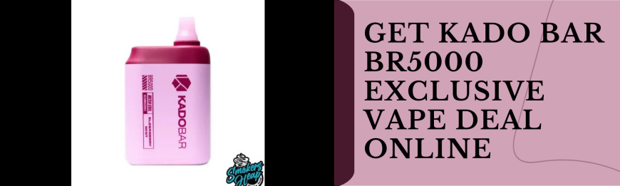Get Kado Bar BR5000 Exclusive Vape Deal Online