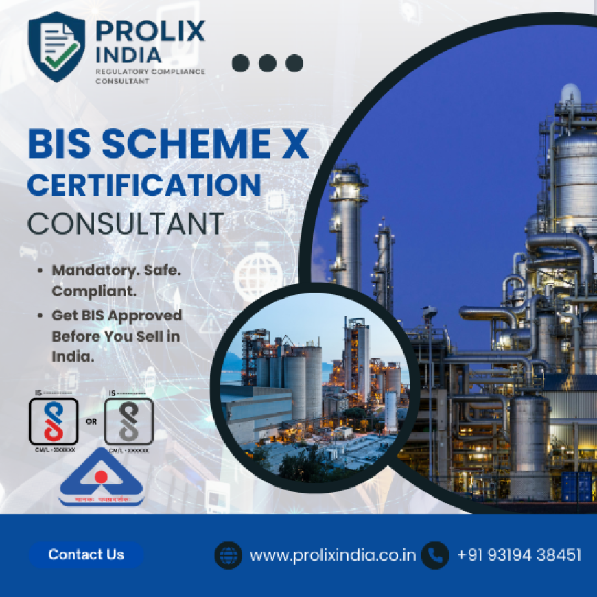 Everything You Need to Know About BIS Scheme X Certification