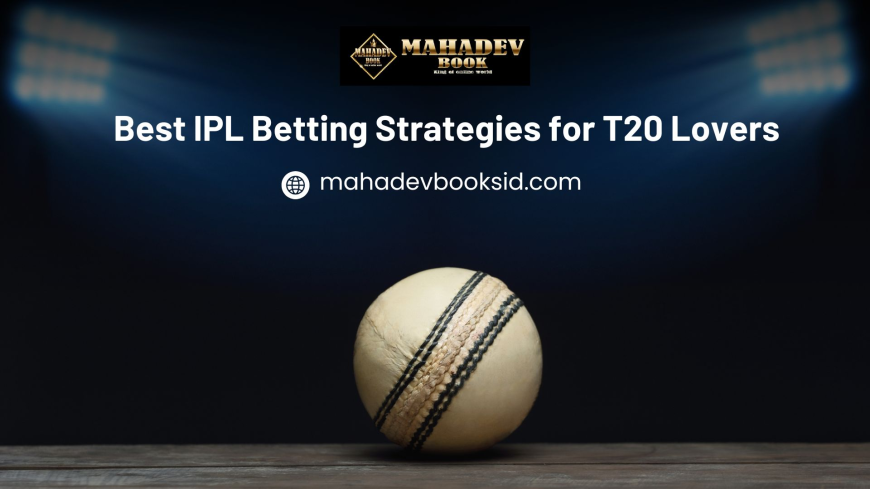 Best IPL Betting Strategies for T20 Lovers | Mahadev Book