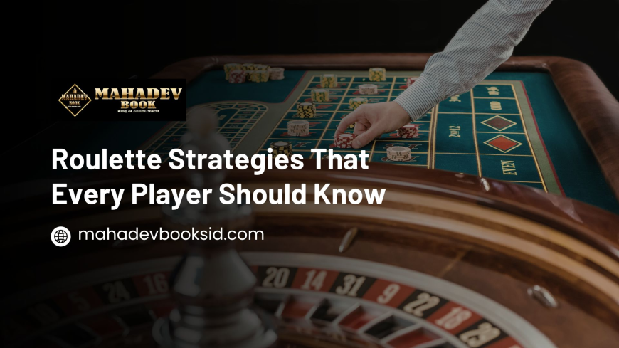 Roulette Strategies That Every Player Should Know – Mahadev Book