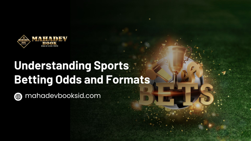 Understanding Sports Betting Odds and Formats – Mahadev Book