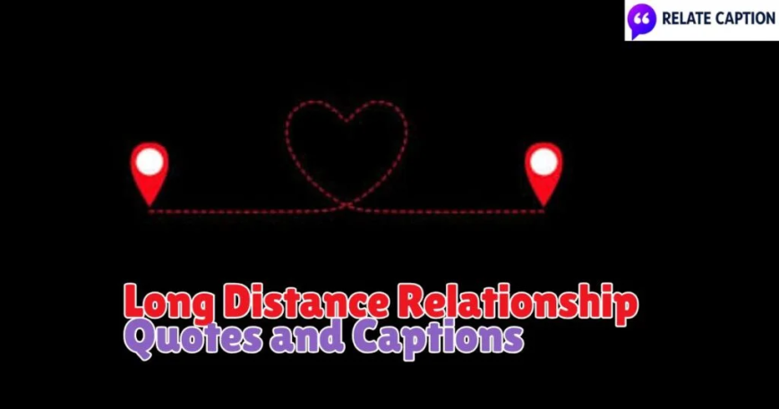 Heartfelt Long Distance Relationship Quotes and Captions